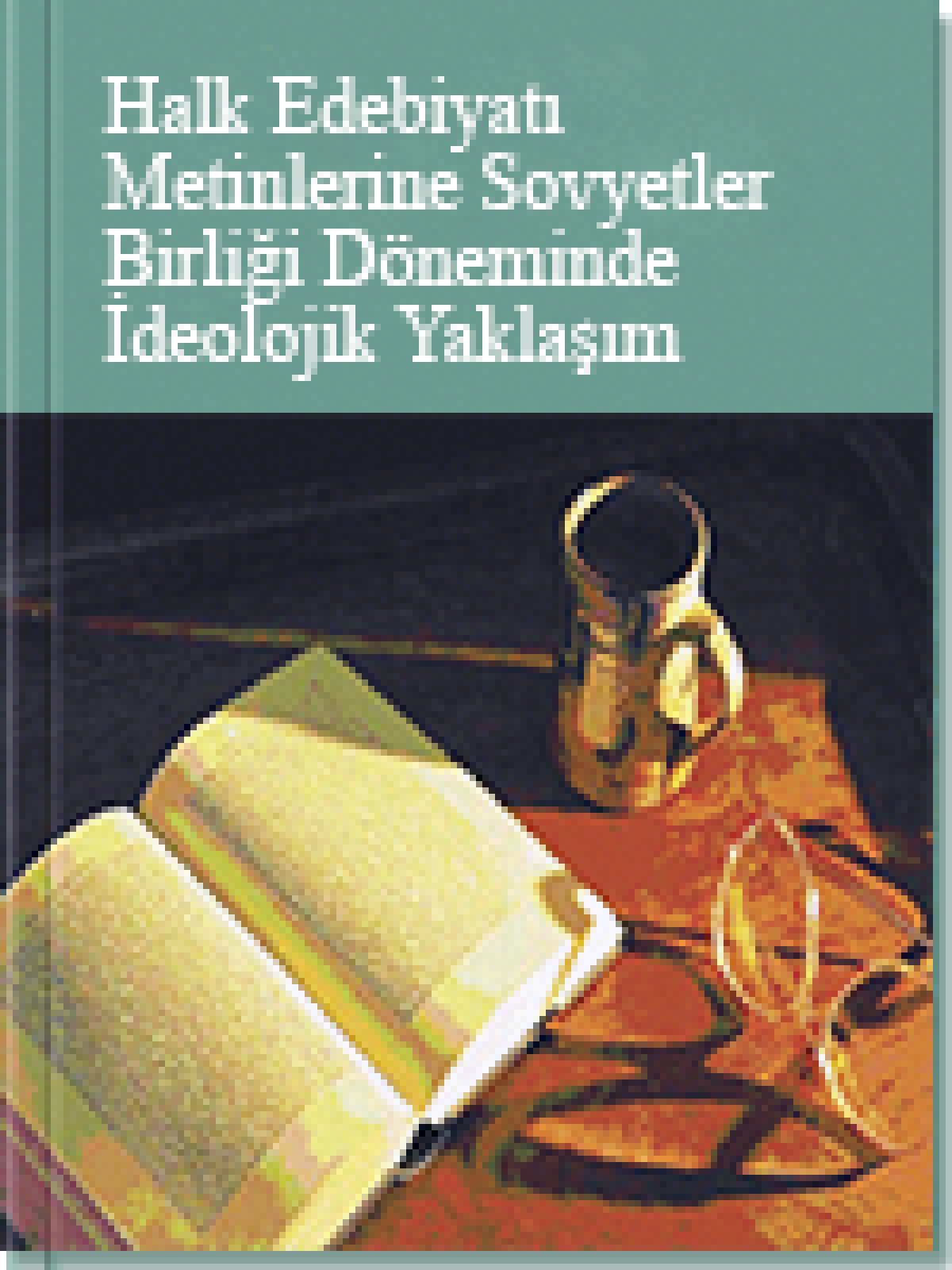 Halk Edebiyatı Metinlerine Sovyetler Birliği Döneminde İdeolojik Yaklaşım