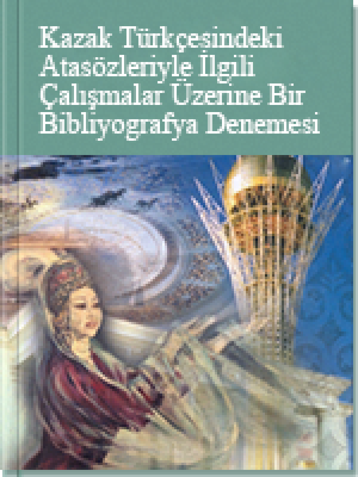 Kazak Türkçesindeki Atasözleriyle İlgili Çalışmalar Üzerine Bir Bibliyografya Denemesi