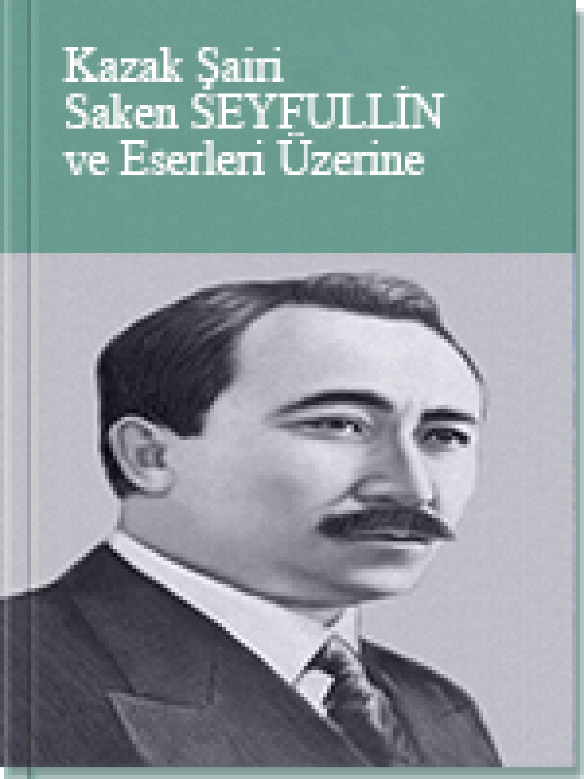 Kazak Şairi Saken SEYFULLİN ve Eserleri Üzerine