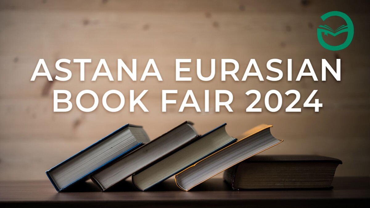 ASTANA EURASIAN BOOK FAIR 2024: мост между культурами и знаниями - adebiportal.kz